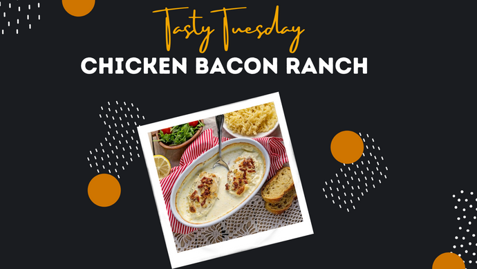 Tasty Tuesday: Chicken Bacon Ranch