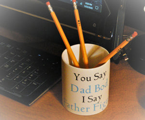 You Say Dad Bod I Say Father Figure Pencil/Pen Holder