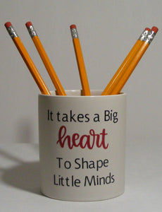It Takes a Big Heart Pencil Holder