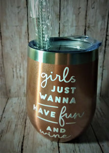 Girls Just Wanna Have Fun Wine Tumbler
