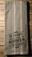 Load image into Gallery viewer, My Favorite/Dinner Reservations Towel
